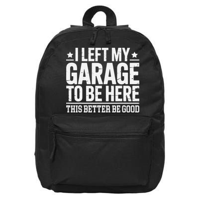 I Left My Garage To Be Here This Better Good Mechanic Car Gift 16 in Basic Backpack