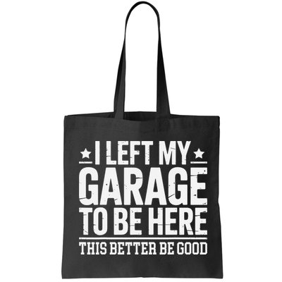 I Left My Garage To Be Here This Better Good Mechanic Car Gift Bag