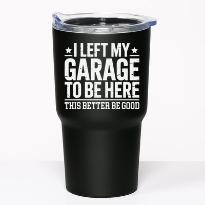 I Left My Garage To Be Here This Better Good Mechanic Car Gift Tumbler