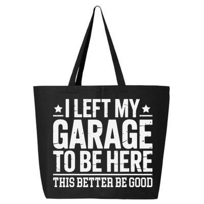 I Left My Garage To Be Here This Better Good Mechanic Car Gift 25L Jumbo Tote