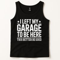 I Left My Garage To Be Here This Better Good Mechanic Car Gift Tank Top