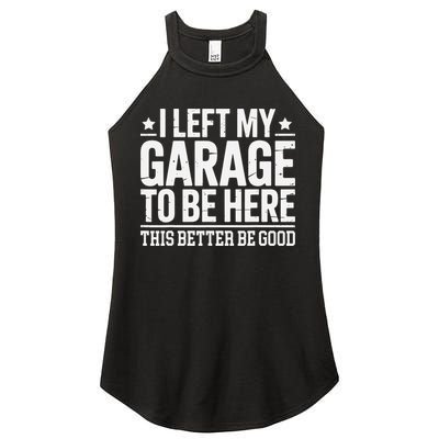 I Left My Garage To Be Here This Better Good Mechanic Car Gift Women's Perfect Tri Rocker Tank