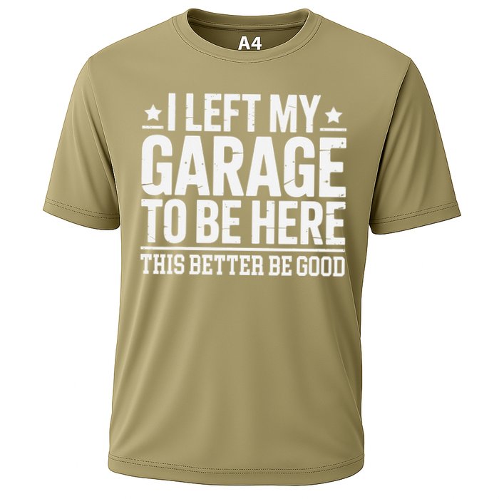 I Left My Garage To Be Here This Better Good Mechanic Car Gift Cooling Performance Crew T-Shirt