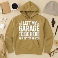 I Left My Garage To Be Here This Better Good Mechanic Car Gift Hoodie