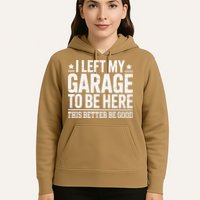 I Left My Garage To Be Here This Better Good Mechanic Car Gift Hoodie