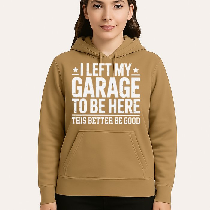 I Left My Garage To Be Here This Better Good Mechanic Car Gift Hoodie