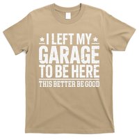 I Left My Garage To Be Here This Better Good Mechanic Car Gift T-Shirt