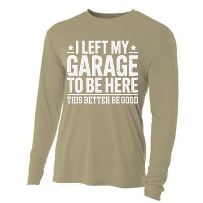 I Left My Garage To Be Here This Better Good Mechanic Car Gift Cooling Performance Long Sleeve Crew
