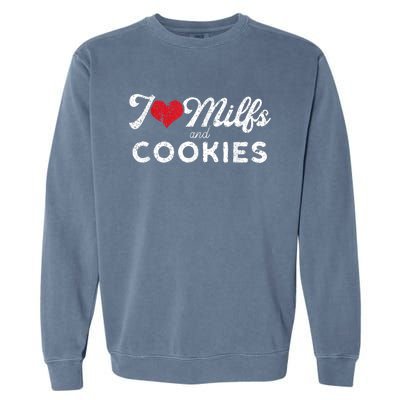 I Love Milfs And Cookies Gift Funny Cougar Lover Joke Gift Garment-Dyed Sweatshirt