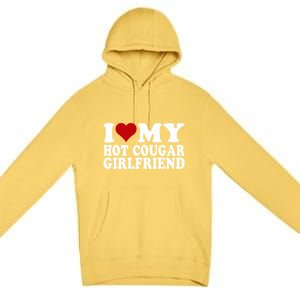 I Love My Hot Cougar Girlfriend I Heart My Cougar Girlfriend Premium Pullover Hoodie