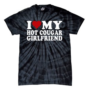 I Love My Hot Cougar Girlfriend I Heart My Cougar Girlfriend Tie-Dye T-Shirt