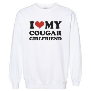 I Love My Cougar Girlfriend Garment-Dyed Sweatshirt