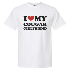 I Love My Cougar Girlfriend Garment-Dyed Heavyweight T-Shirt