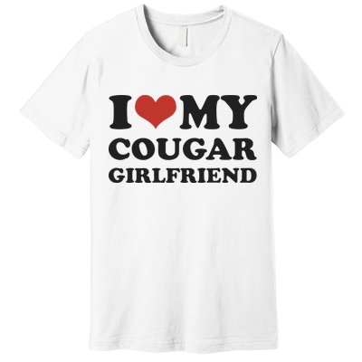 I Love My Cougar Girlfriend Premium T-Shirt