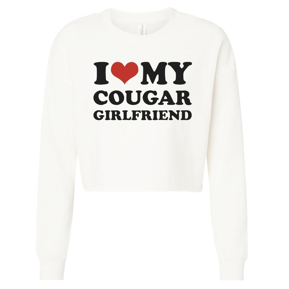 I Love My Cougar Girlfriend Cropped Pullover Crew