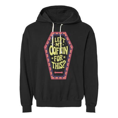 I Left My Coffin For This Funny Halloween Coffin Garment-Dyed Fleece Hoodie