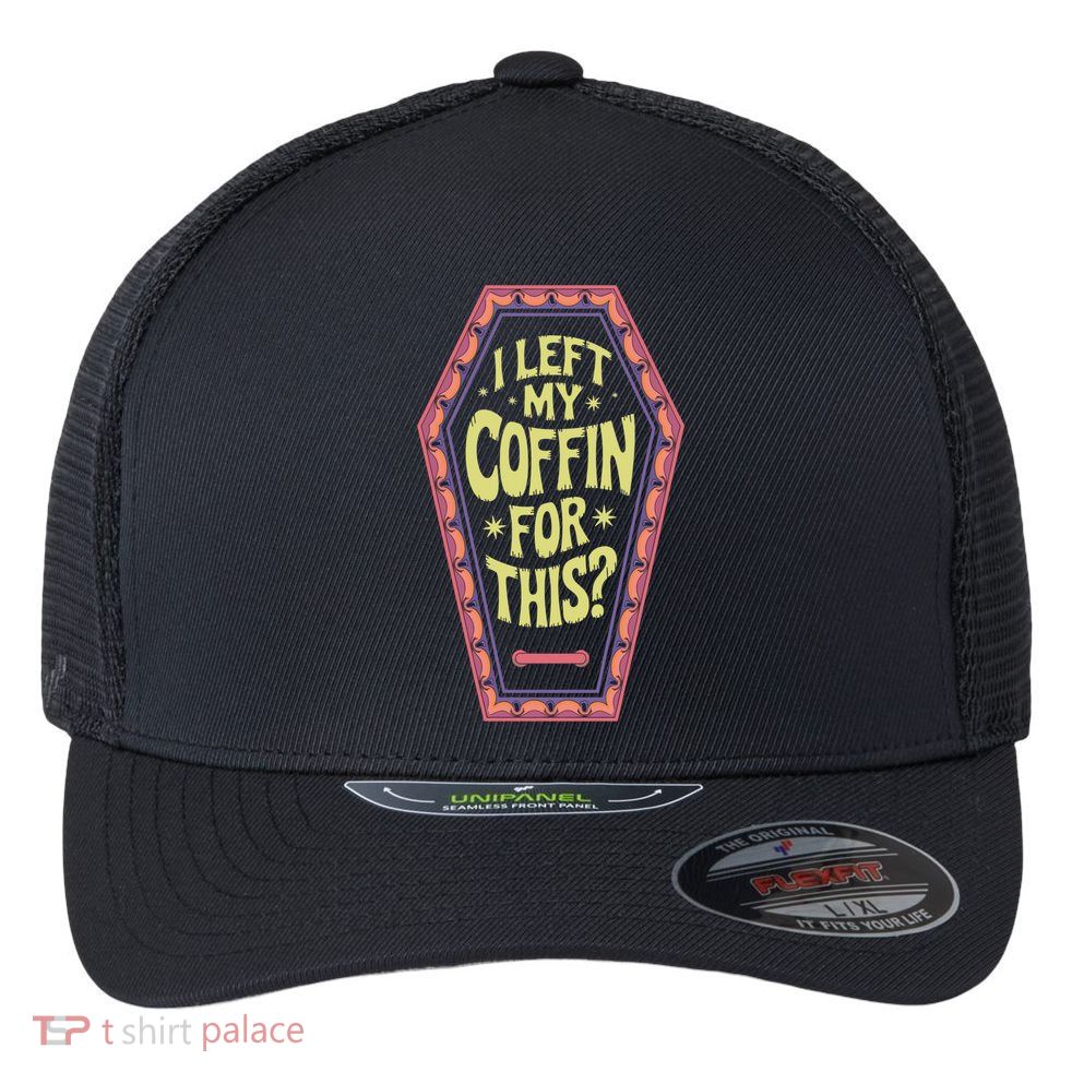 I Left My Coffin For This Funny Halloween Coffin Flexfit Unipanel Trucker Cap