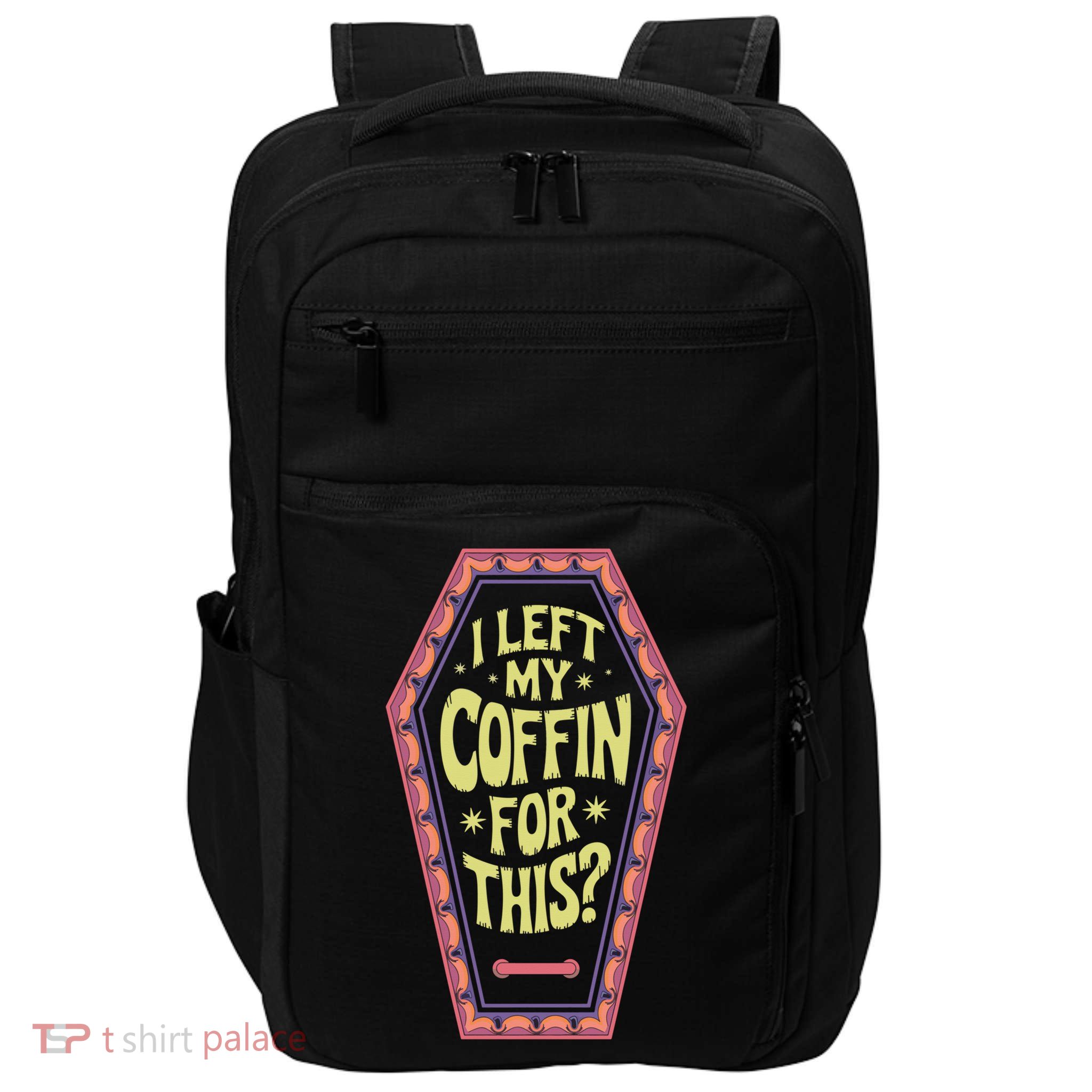 I Left My Coffin For This Funny Halloween Coffin Impact Tech Backpack