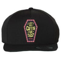 I Left My Coffin For This Funny Halloween Coffin Wool Snapback Cap
