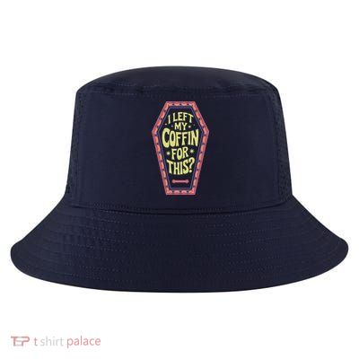 I Left My Coffin For This Funny Halloween Coffin Cool Comfort Performance Bucket Hat