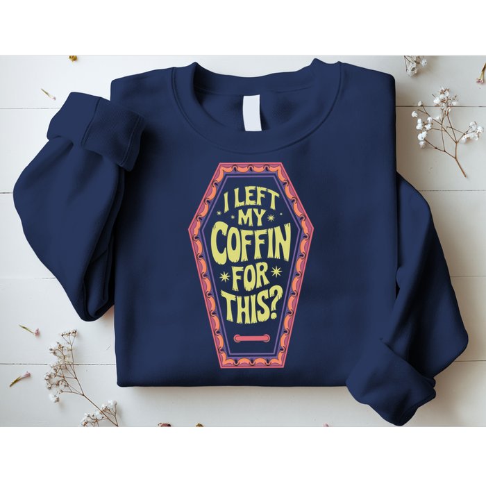 I Left My Coffin For This Funny Halloween Coffin Sweatshirt
