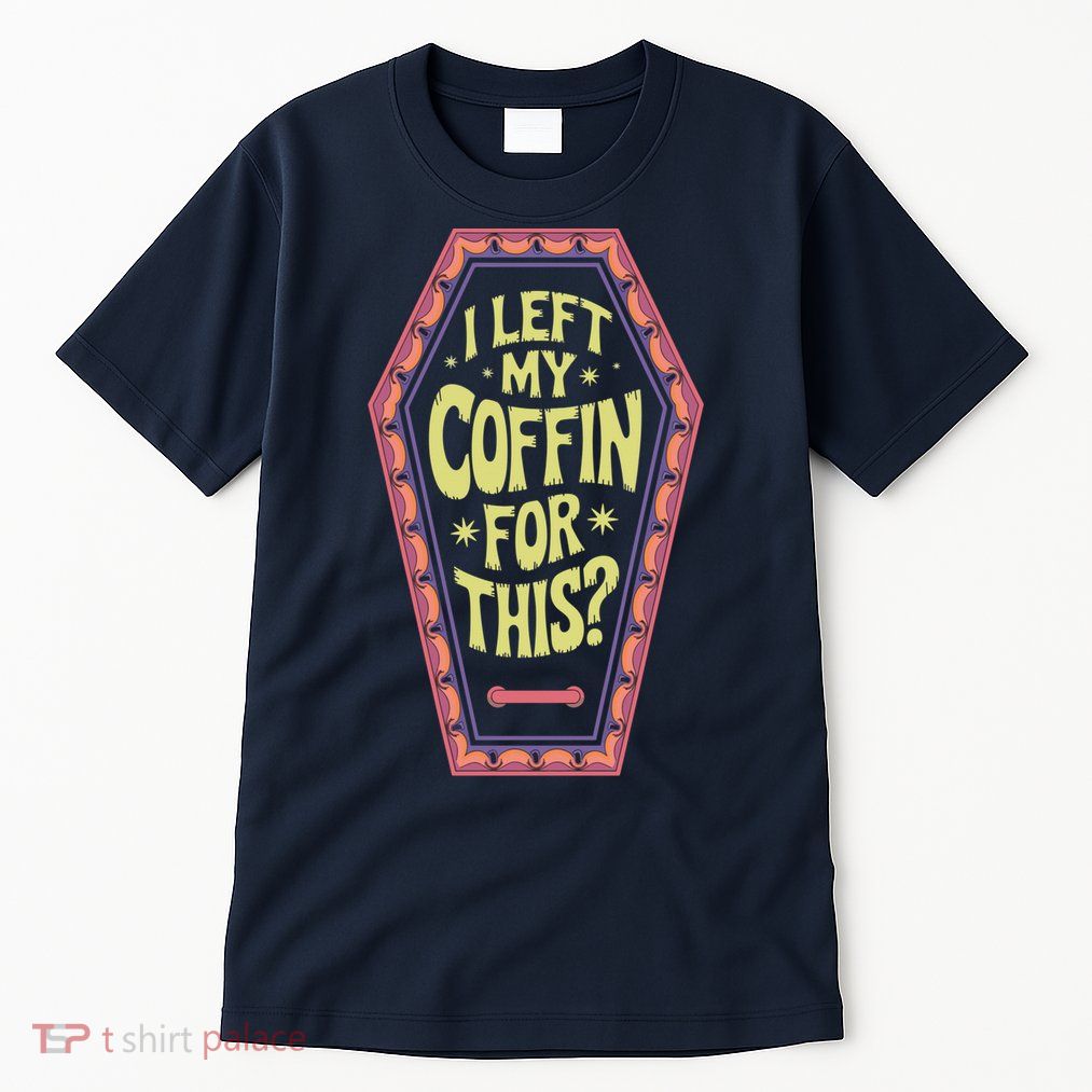 I Left My Coffin For This Funny Halloween Coffin Tall T-Shirt