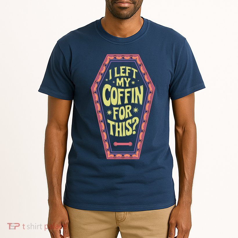 I Left My Coffin For This Funny Halloween Coffin Tall T-Shirt