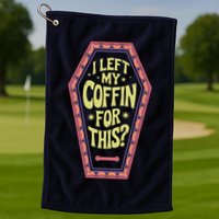 I Left My Coffin For This Funny Halloween Coffin Golf Towel