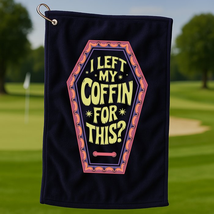 I Left My Coffin For This Funny Halloween Coffin Golf Towel