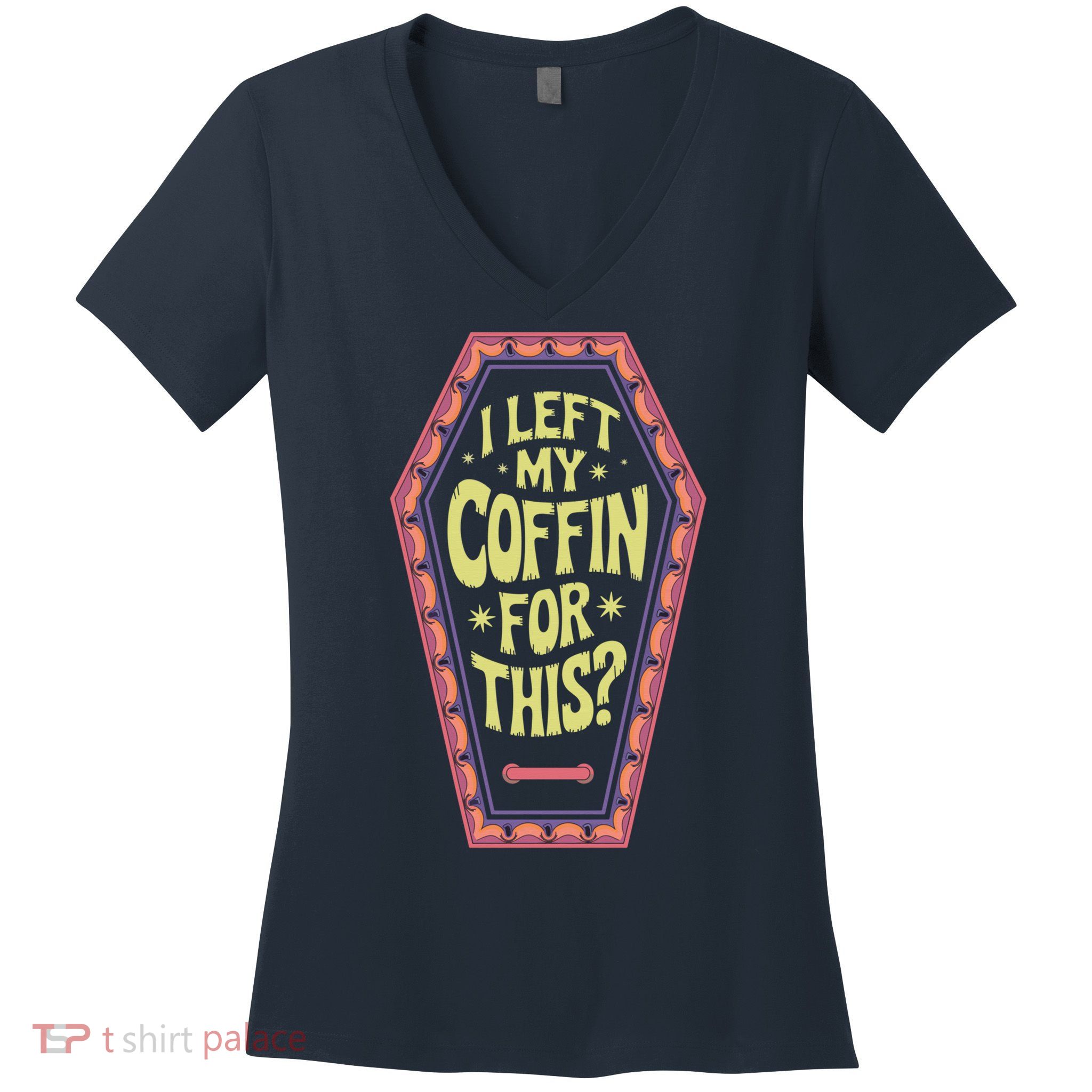 I Left My Coffin For This Funny Halloween Coffin Women's V-Neck T-Shirt