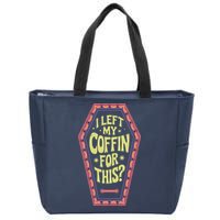 I Left My Coffin For This Funny Halloween Coffin Zip Tote Bag