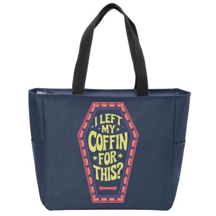 I Left My Coffin For This Funny Halloween Coffin Zip Tote Bag