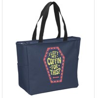 I Left My Coffin For This Funny Halloween Coffin Zip Tote Bag