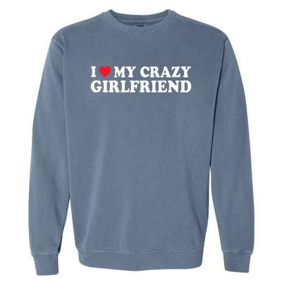 I Love My Crazy GF Couple Valentines Day Girlfriend Garment-Dyed Sweatshirt