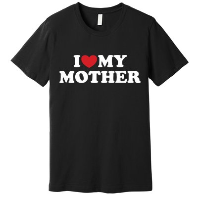 I Love My Mother Premium T-Shirt