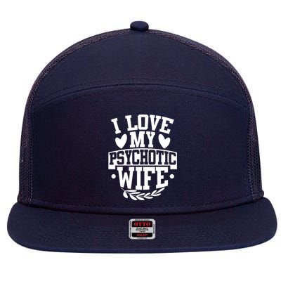 I Love My Psychotic Wife Funny Husband Gift 7 Panel Mesh Trucker Snapback Hat