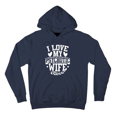 I Love My Psychotic Wife Funny Husband Gift Hoodie