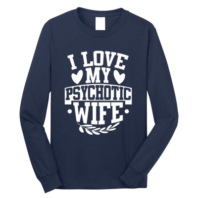 I Love My Psychotic Wife Funny Husband Gift Long Sleeve Shirt