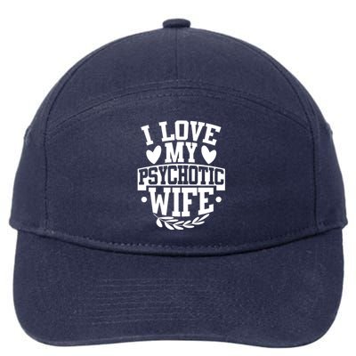 I Love My Psychotic Wife Funny Husband Gift 7-Panel Snapback Hat