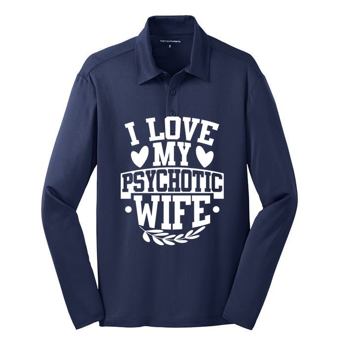 I Love My Psychotic Wife Funny Husband Gift Silk Touch Performance Long Sleeve Polo