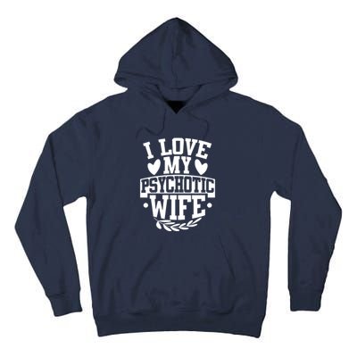 I Love My Psychotic Wife Funny Husband Gift Tall Hoodie