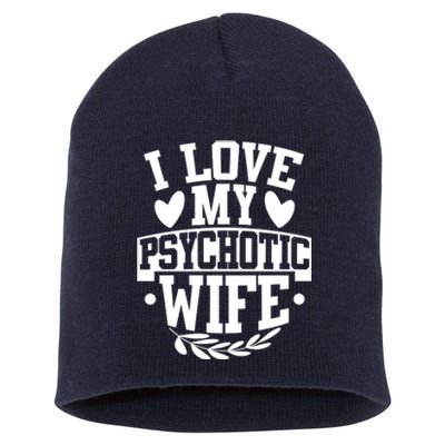 I Love My Psychotic Wife Funny Husband Gift Short Acrylic Beanie