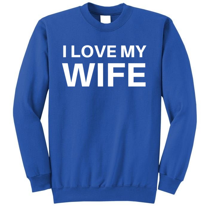 I Love My Wife Gift Couple Funny FatherS Day Gift Sweatshirt