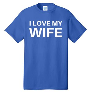 I Love My Wife Gift Couple Funny FatherS Day Gift Tall T-Shirt