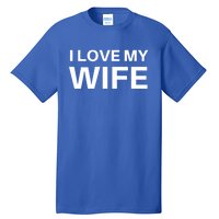 I Love My Wife Gift Couple Funny FatherS Day Gift Tall T-Shirt