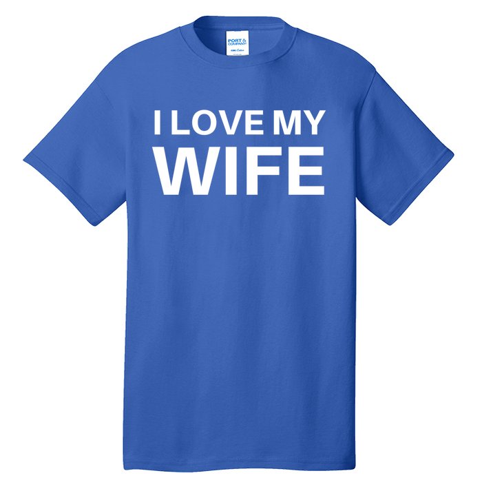 I Love My Wife Gift Couple Funny FatherS Day Gift Tall T-Shirt