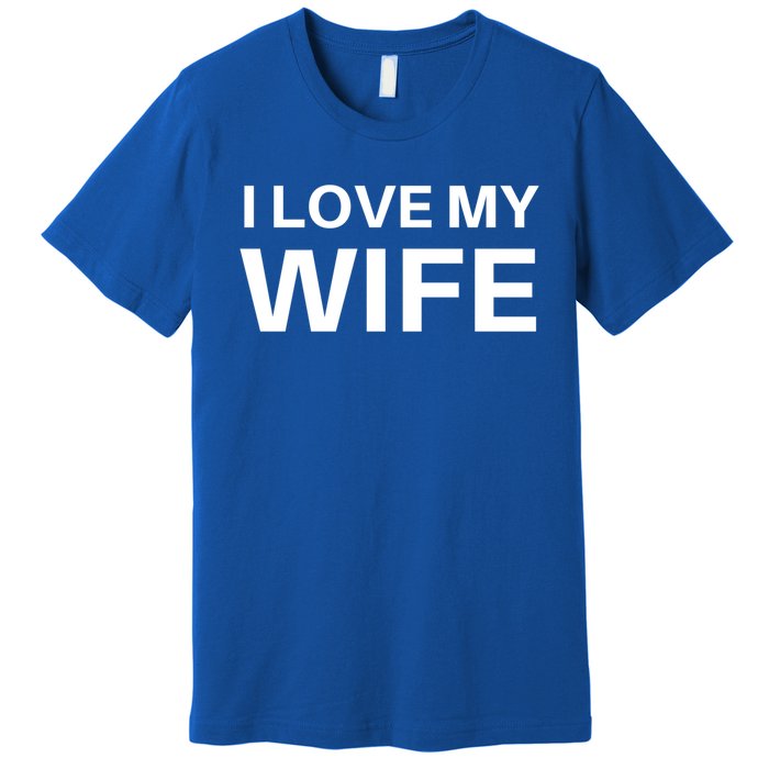 I Love My Wife Gift Couple Funny FatherS Day Gift Premium T-Shirt