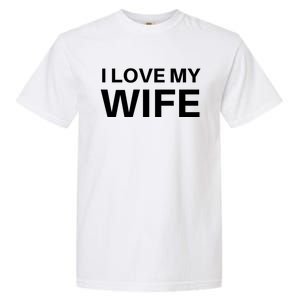 I Love My Wife Gift Couple Funny FatherS Day Gift Garment-Dyed Heavyweight T-Shirt