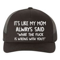 ItS Like My Mom Always Said What The Fck Is Wrong With You Yupoong Adult 5-Panel Trucker Hat