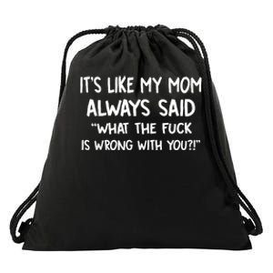 ItS Like My Mom Always Said What The Fck Is Wrong With You Drawstring Bag